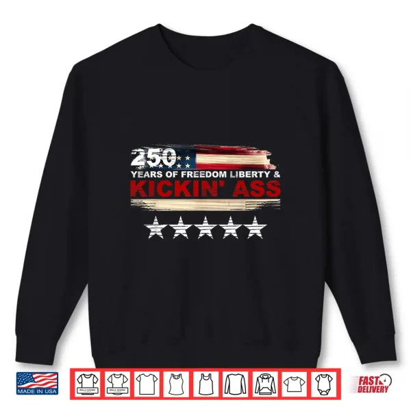 250 Years Of Freedom Liberty & Kickin' Ass Shirt 2 Sweatshirt 250 Years of Freedom Liberty Kickin Ass Shirt