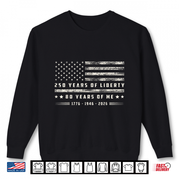 Sweatshirt 250 Years of Liberty 80 Years of Me 1776 1946 2026 US Flag Shirt