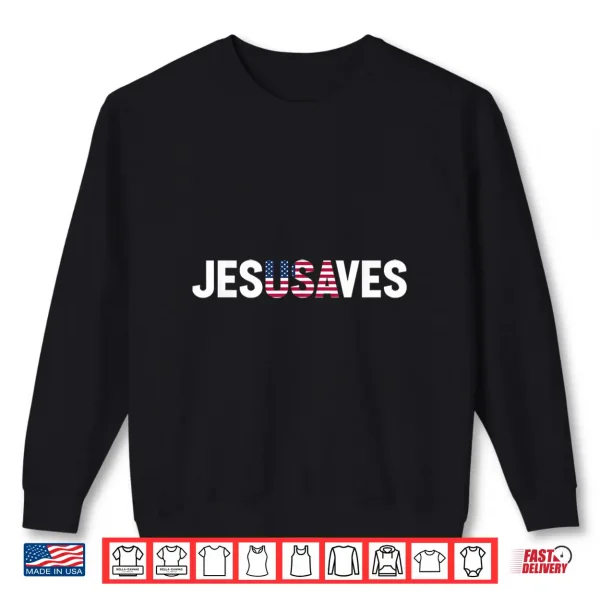 4Th Of July Christian Jesus Saves Usa Flag Patriotic Shirt 2 Sweatshirt 4th of July Christian Jesus Saves USA Flag Patriotic Shirt