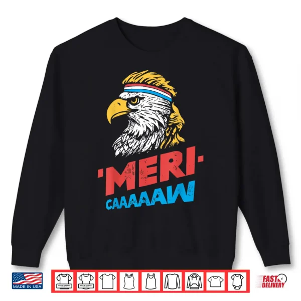 4Th Of July Eagle Meri Caw Freedom Patriotic Men Women Kids Shirt 2 Sweatshirt 4th of July Eagle Meri Caw Freedom Patriotic Men Women Kids Shirt