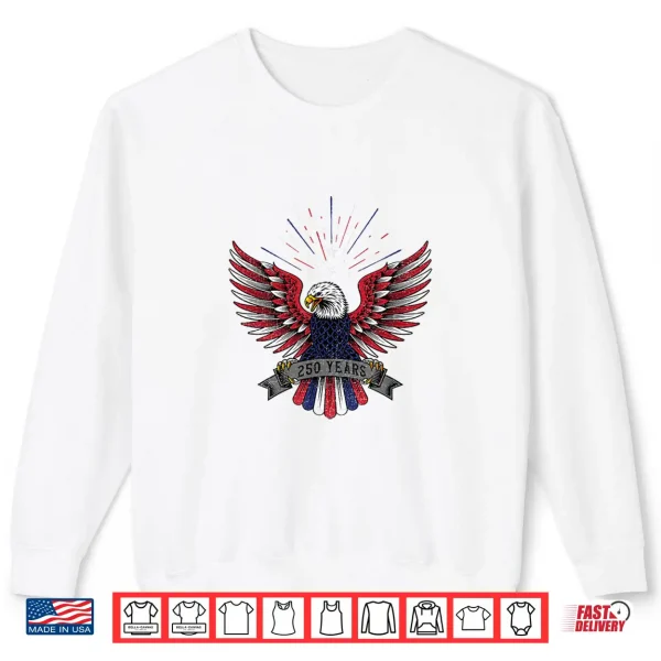 4Th Of July Usa Patriotic Eagle 250 Years Of America Shirt 2 Sweatshirt 4th of July USA Patriotic Eagle 250 Years of America Shirt