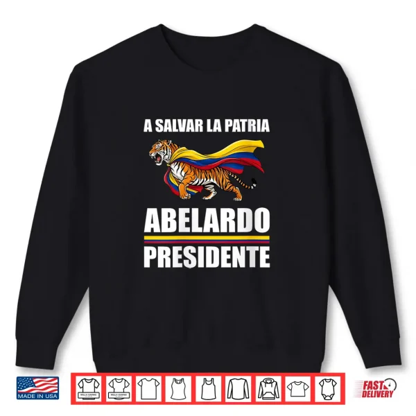Sweatshirt A Salvar La Patria Abelardo Presidente 2026 Colombian Flag Shirt