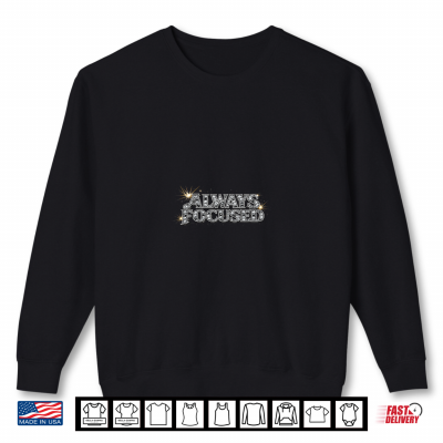 Always Focused Typography Design Premium Tri Blend Shirt 2 Sweatshirt Always Focused Typography Design Premium Tri Blend Shirt 1