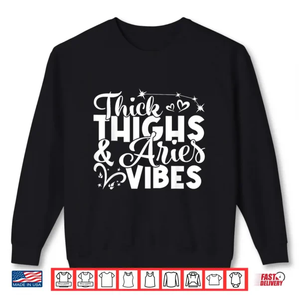 Sweatshirt Aries Birthday Zodiac Sign Thick Thighs Aries Vibes Funny Shirt