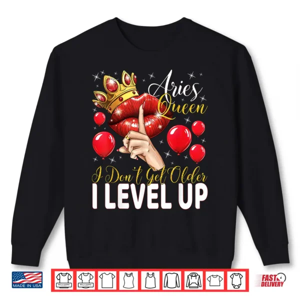 Aries Queen I Don'T Get Older I Level Up Birthday Queen Shirt 2 Sweatshirt Aries Queen I Dont Get Older I Level Up Birthday Queen Shirt