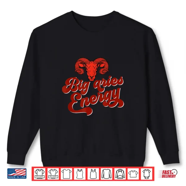 Big Aries Energy Confident Fearless Aries Zodiac Sign Quotes Shirt 2 Sweatshirt Big Aries Energy Confident Fearless Aries Zodiac Sign Quotes Shirt