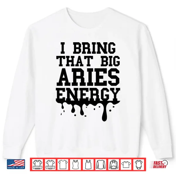 Big Aries Energy Men Women Zodiac Aries Shirt Drip Birthday Shirt 2 Sweatshirt Big Aries Energy Men Women Zodiac Aries Shirt Drip Birthday Shirt