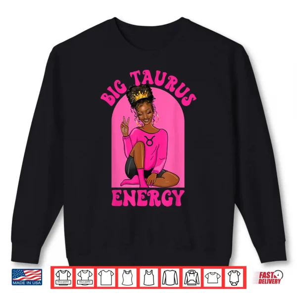Big Taurus Energy African American Black Girl Zodiac Shirt 2 Sweatshirt Big Taurus Energy African American Black Girl Zodiac Shirt