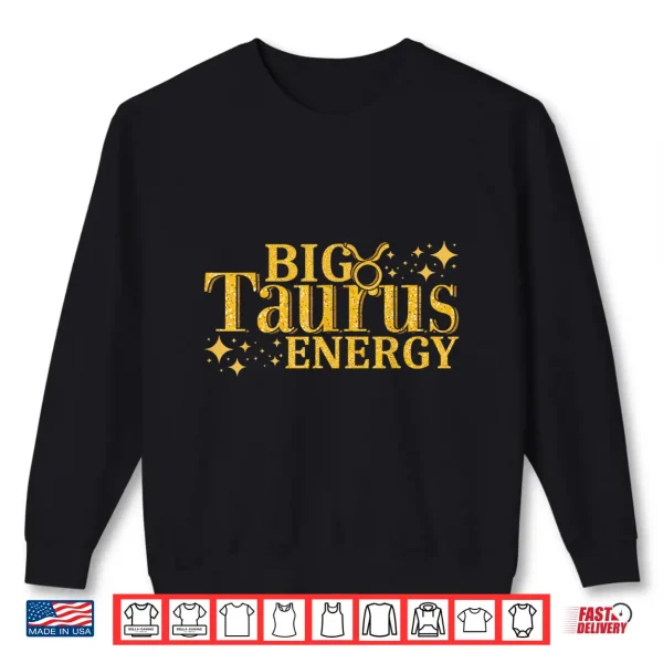 Big Taurus Energy Horoscope Zodiac Sign Taurus Shirt 2 Sweatshirt Big Taurus Energy Horoscope Zodiac Sign Taurus Shirt