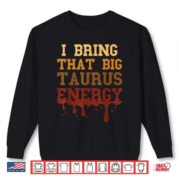 Big Taurus Energy Men Melanated Women Zodiac Drip Birthday Shirt 2 Sweatshirt Big Taurus Energy Men Melanated Women Zodiac Drip Birthday Shirt
