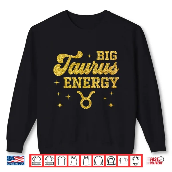 Sweatshirt Big Taurus Energy Men Women Zodiac Birthday Queen King Shirt