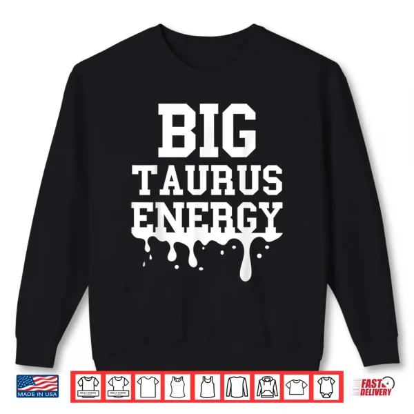 Big Taurus Energy Men Women Zodiac Sign Drip Taurus Birthday Shirt 2 Sweatshirt Big Taurus Energy Men Women Zodiac Sign Drip Taurus Birthday Shirt