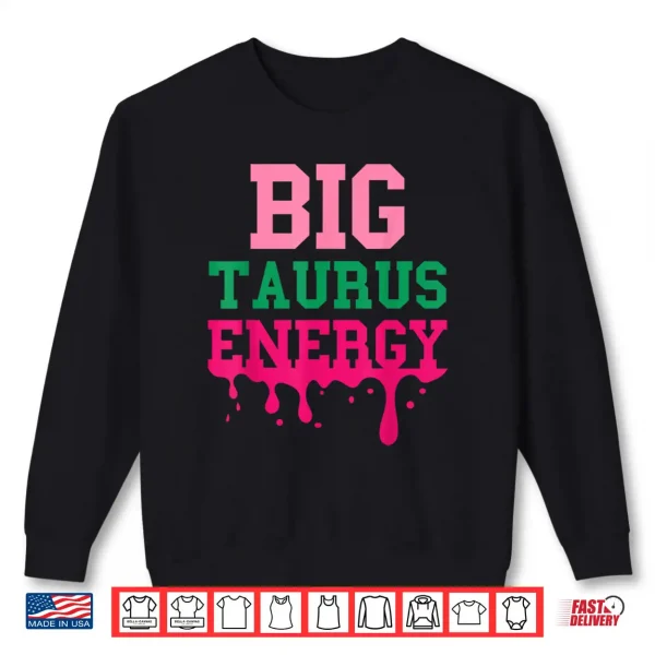 Sweatshirt Big Taurus Energy Women Zodiac Sign Drip Birthday Vibe Funny Shirt