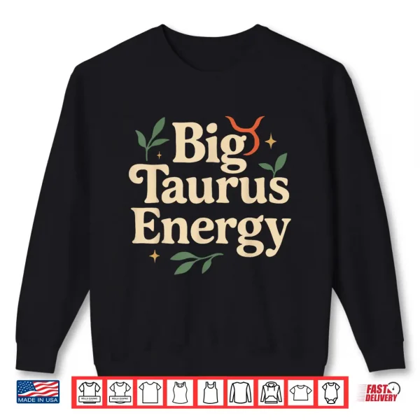 Big Taurus Energy Zodiac Sign For Women Men Taurus Birthday Shirt 2 Sweatshirt Big Taurus Energy Zodiac Sign for Women Men Taurus Birthday Shirt