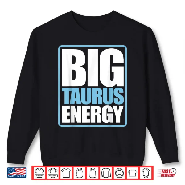 Big Taurus Energy Zodiac Star Sign Astrology Shirt 2 Sweatshirt Big Taurus Energy Zodiac Star Sign Astrology Shirt