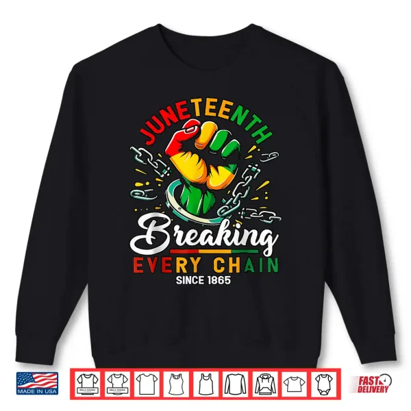 Sweatshirt Breaking Every Chain Since 1865 Black Women Men Juneteenth Shirt