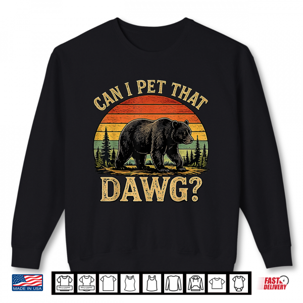 Sweatshirt Can I pet that Dawg Funny Bear Animal Outdoor Hiking Dog Shirt