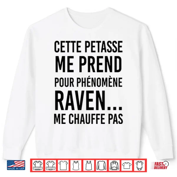 Sweatshirt Cette Petasse Me Prend Pour Phenomene Raven Me Chauffe Pas Shirt