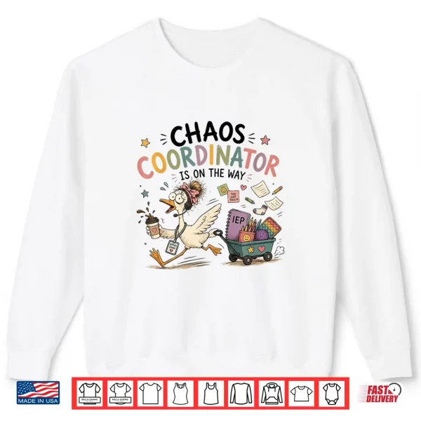 Chaos Coordinator Is On The Way Sped Teacher Goose Shirt 2 Sweatshirt Chaos Coordinator is On The Way Sped Teacher Goose Shirt
