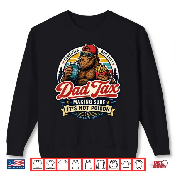 Dad Tax Bigfoot Snack Inspector Funny Dad Shirt 2 Sweatshirt Dad Tax Bigfoot Snack Inspector Funny Dad Shirt