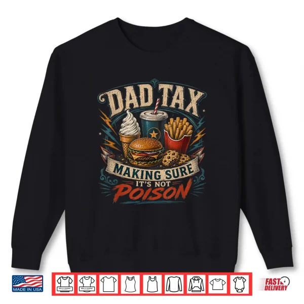 Dad Tax Making Sure It'S Not Poison Funny Fathers Day Men Shirt 2 Sweatshirt Dad Tax Making Sure Its Not Poison Funny Fathers Day Men Shirt