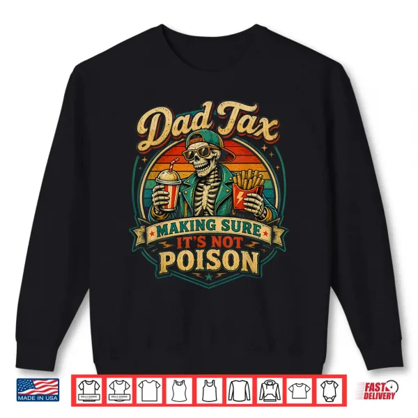 Sweatshirt Dad Tax Making Sure Its Not Poison Skeleton Fathers Day Men Shirt