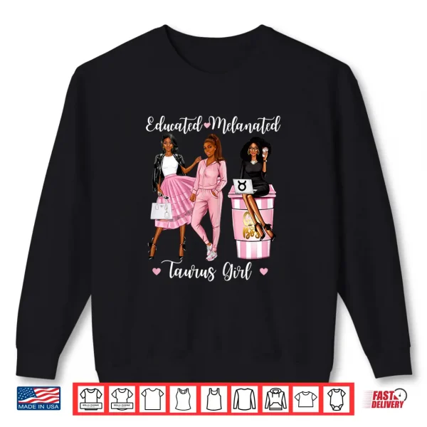 Educated Melanated Taurus Black Culture Brown Skin Shirt 2 Sweatshirt Educated Melanated Taurus Black Culture Brown Skin Shirt