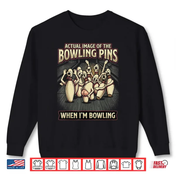 Funny Actual Image Of Bowling Pins Mocking Me When Bowling Shirt 2 Sweatshirt Funny Actual Image of Bowling Pins Mocking Me When Bowling Shirt