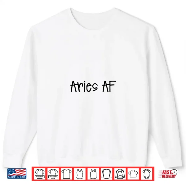 Sweatshirt Funny Aries AF Zodiac Sign Astrology March April Birthday Shirt