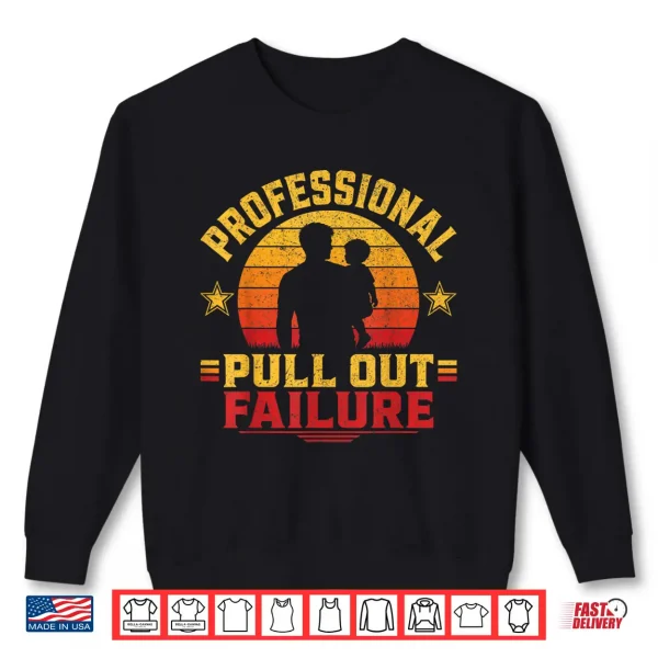 Funny Father Day Adult Humor Professional Pull Out Failure Shirt 2 Sweatshirt Funny Father Day Adult Humor Professional Pull Out Failure Shirt