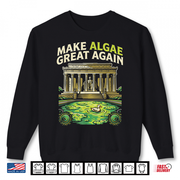 Sweatshirt Funny Make Algae Great Again Lincoln Reflecting Pool Midterm Shirt