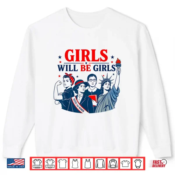 Sweatshirt Girl Will Be Girls Patriotic Feminist 4th of July Shirt
