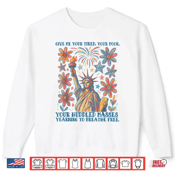 Sweatshirt Give Me Your Tired Your Poor Statue of Liberty 4th of July Shirt