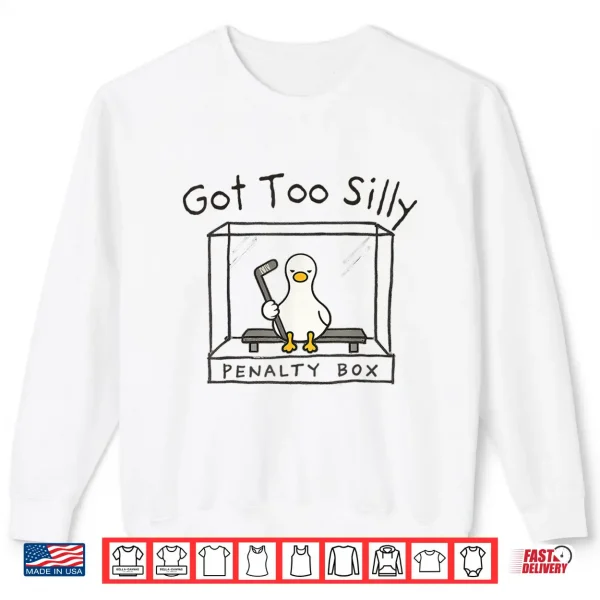 Sweatshirt Got Too Silly Silly Goose Penalty Box Shirt