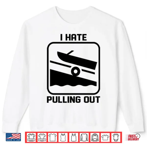 Sweatshirt I Hate Pulling Out Boat Shirt 2