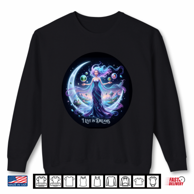 Sweatshirt I Live in Dreams Shirt 1