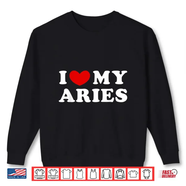 I Love My Aries I Heart My Aries Shirt 2 Sweatshirt I Love My Aries I Heart My Aries Shirt