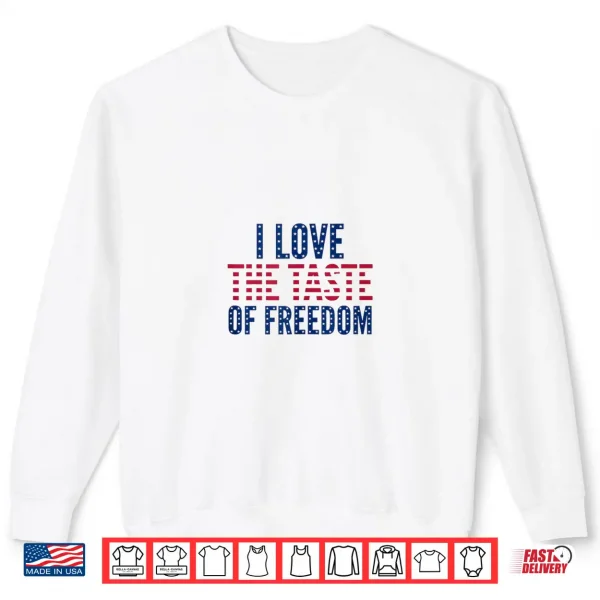 I Love The Taste Of Freedom Couples Shirt 2 Sweatshirt I Love The Taste of Freedom Couples Shirt