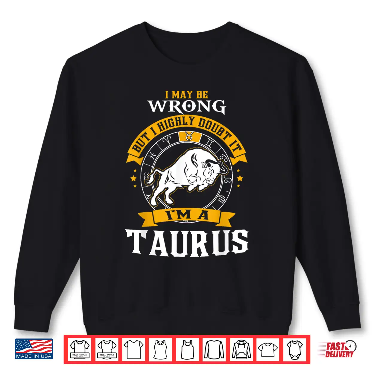 I May Be Wrong But I Highly Doubt It I’M A Taurus Shirt I May Be Wrong But I Highly Doubt It I’M A Taurus Shirt