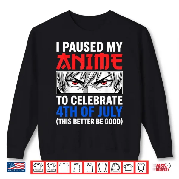 I Paused My Anime To Celebrate 4Th Of July Shirt 2 Sweatshirt I Paused My Anime to Celebrate 4th of July Shirt