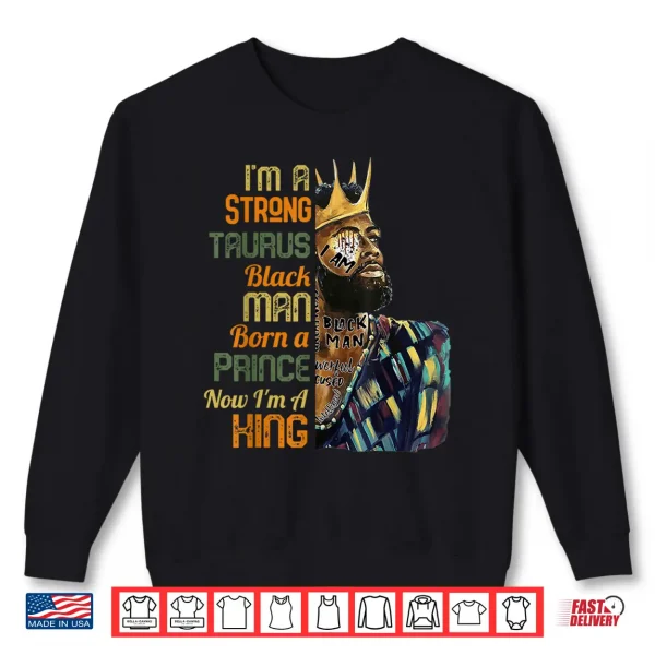 I'M A Taurus Black Man Mens April May Birthday Zodiac King Shirt 2 Sweatshirt Im A Taurus Black Man Mens April May Birthday Zodiac King Shirt