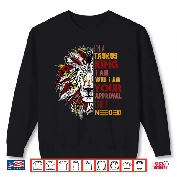 Sweatshirt Im A Taurus King Your Approval Isnt Needed Mens Zodiac Shirt