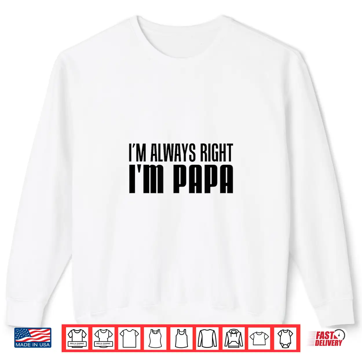 I’M Always Right I’M Papa Funny Stubborn Grandfather Shirt I’M Always Right I’M Papa Funny Stubborn Grandfather Shirt