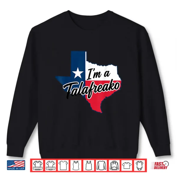 I'M A Talafreako Funny Texas Pride Shirt 2 Sweatshirt Im a Talafreako Funny Texas Pride Shirt