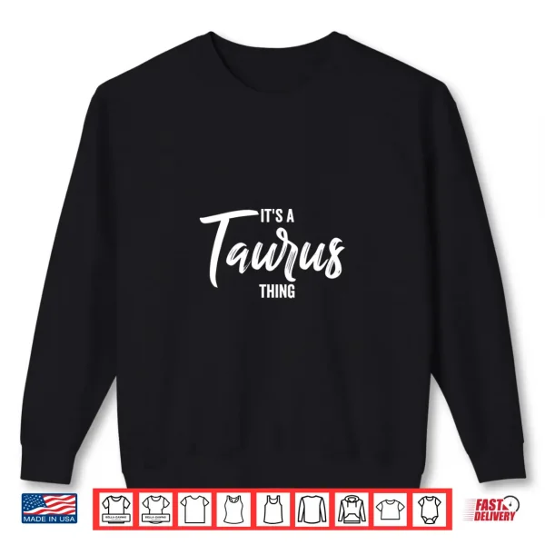 Its A Taurus Thing Taurus Zodiac Sign Taurus Birthday Shirt 2 Sweatshirt Its A Taurus Thing Taurus Zodiac Sign Taurus Birthday Shirt