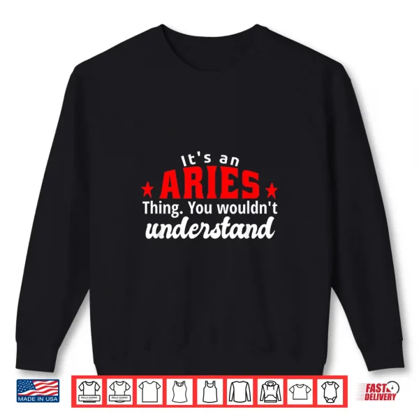 It'S An Aries Thing Astrology March April Zodiac Funny Shirt 2 Sweatshirt Its An Aries Thing Astrology March April Zodiac Funny Shirt