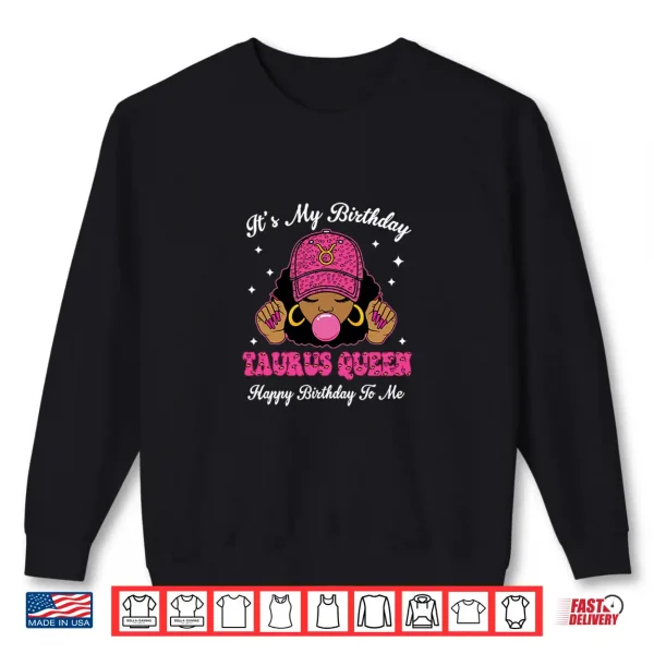 Its My Birthday Taurus Queen Happy Birthday To Me Afro Shirt 2 Sweatshirt Its My Birthday Taurus Queen Happy Birthday To Me Afro Shirt