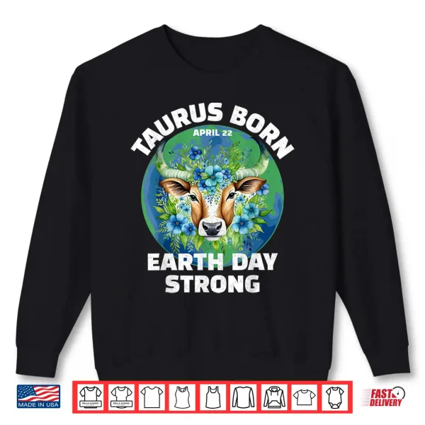 It'S My Earth Day Birthday April 22 Taurus Environmental Shirt 2 Sweatshirt Its My Earth Day Birthday April 22 Taurus Environmental Shirt