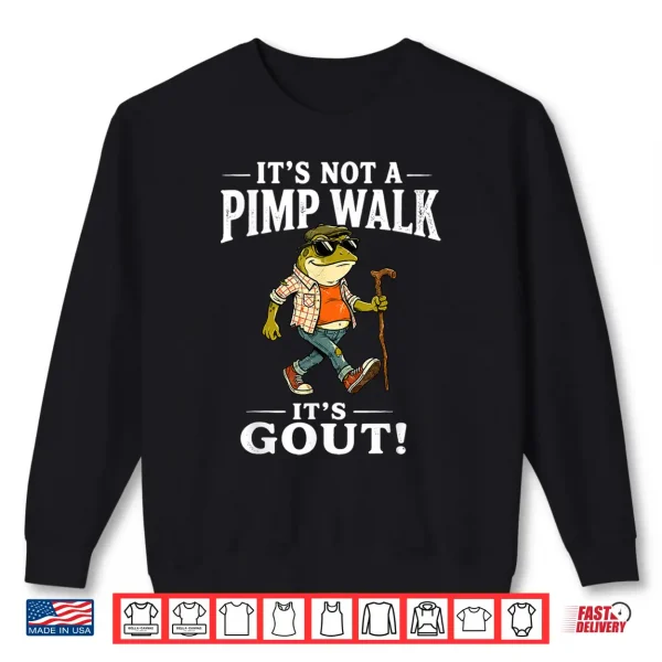 It'S Not A Pimp Walk It'S Gout Funny Frog Dad Father'S Day Shirt 2 Sweatshirt Its Not A Pimp Walk Its Gout Funny Frog Dad Fathers Day Shirt