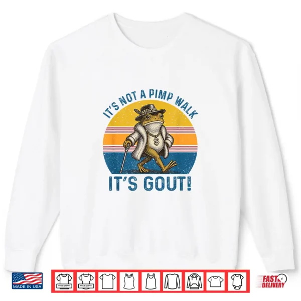 It'S Not A Pimp Walk It'S Gout Funny Frog Shirt 2 Sweatshirt Its Not A Pimp Walk Its Gout Funny Frog Shirt
